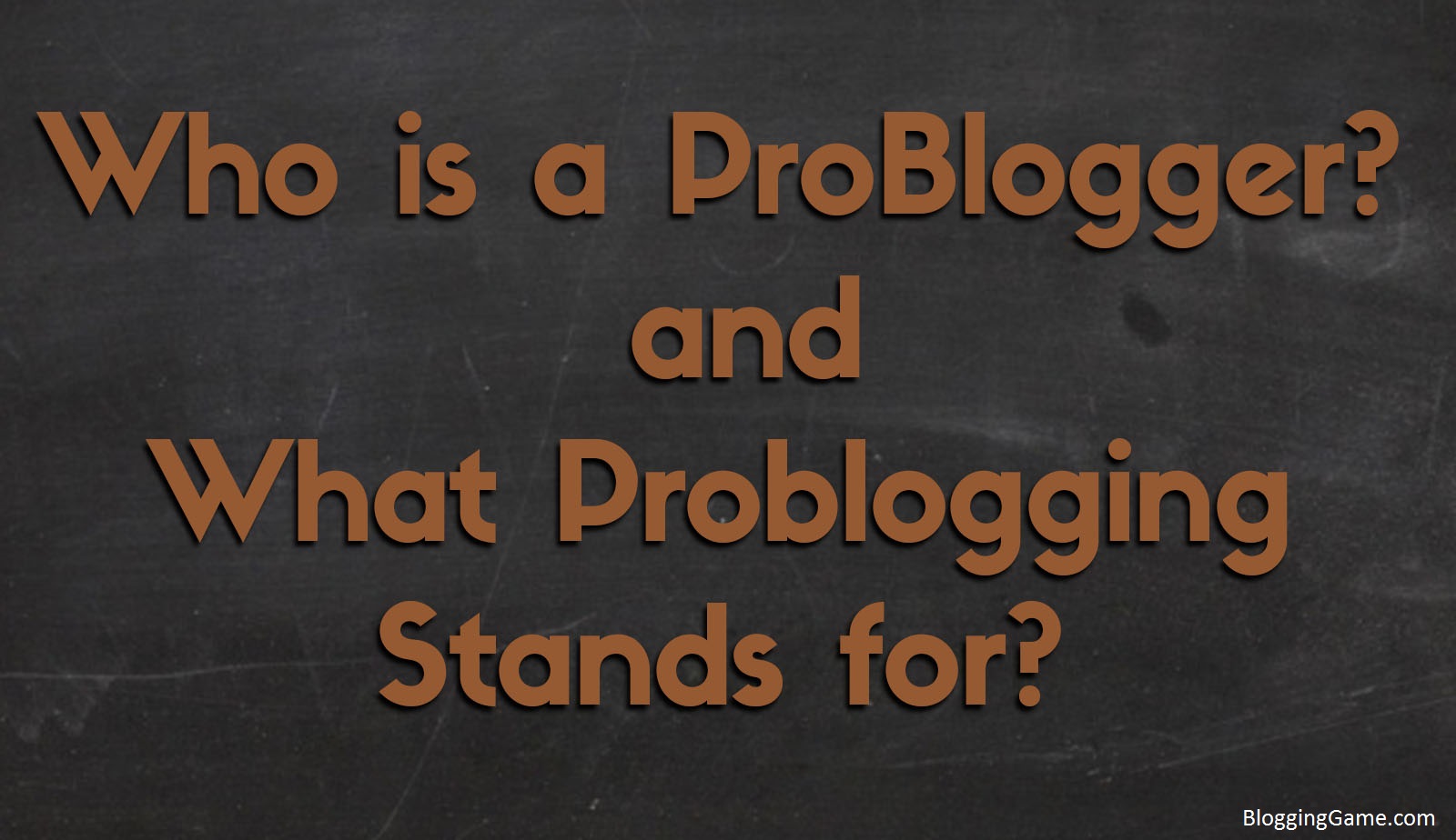 Who is a ProBlogger & What ProBlogging Stands for?